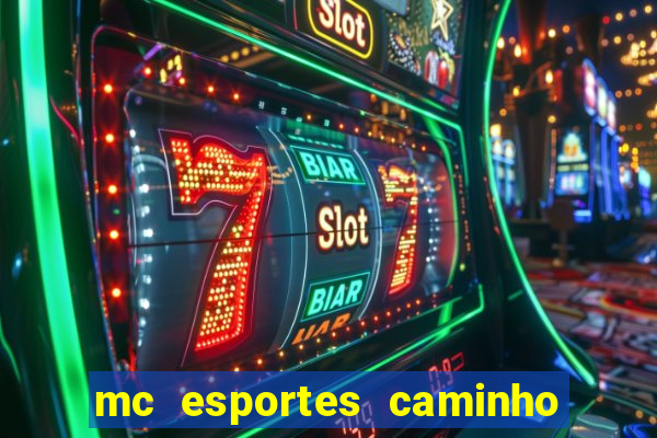 mc esportes caminho da sorte