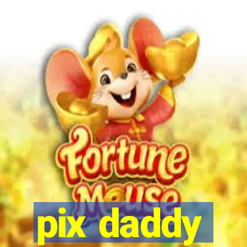 pix daddy