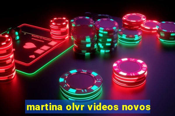 martina olvr videos novos