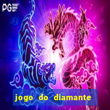 jogo do diamante para ganhar dinheiro
