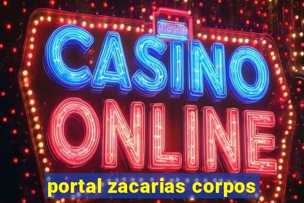 portal zacarias corpos