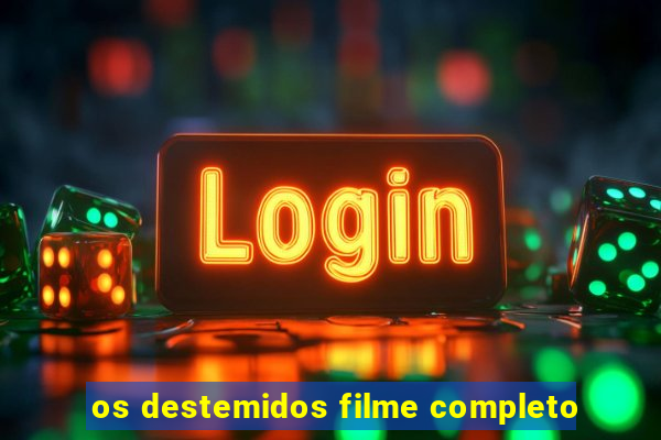 os destemidos filme completo