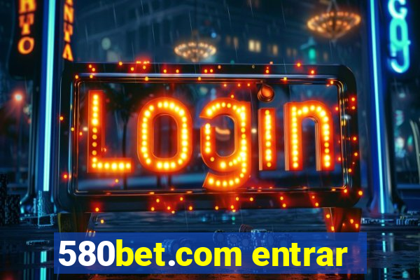 580bet.com entrar