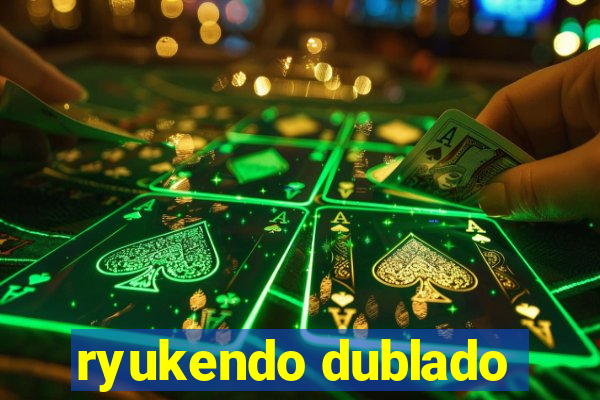 ryukendo dublado