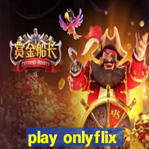 play onlyflix