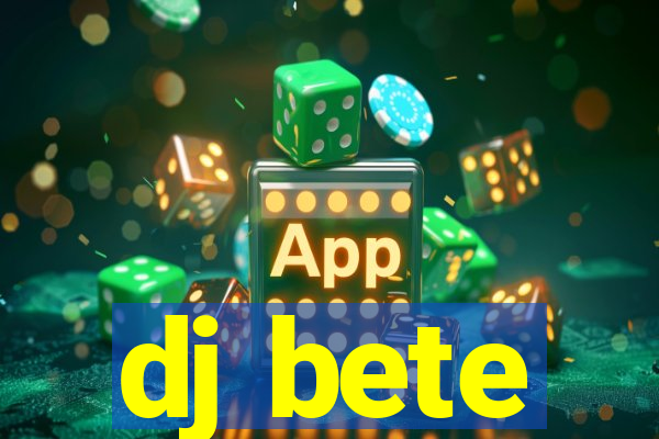 dj bete
