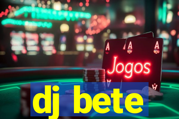 dj bete