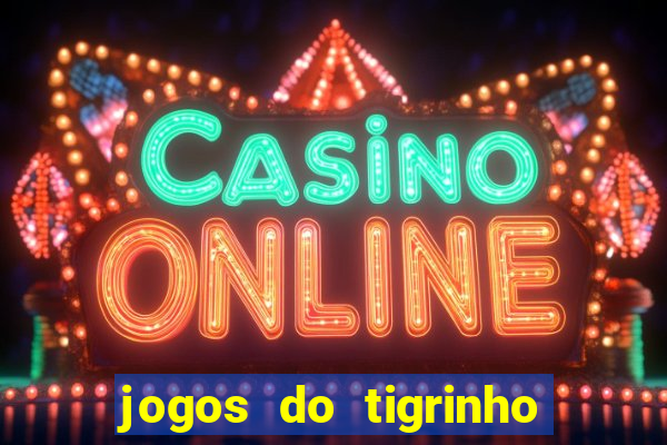 jogos do tigrinho que da bonus no cadastro