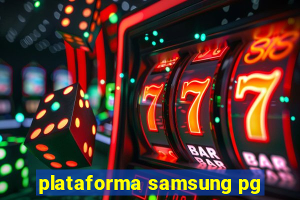 plataforma samsung pg