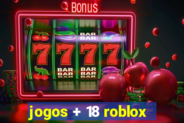jogos + 18 roblox