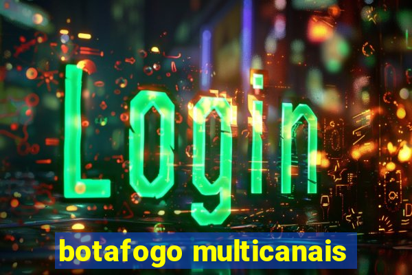 botafogo multicanais