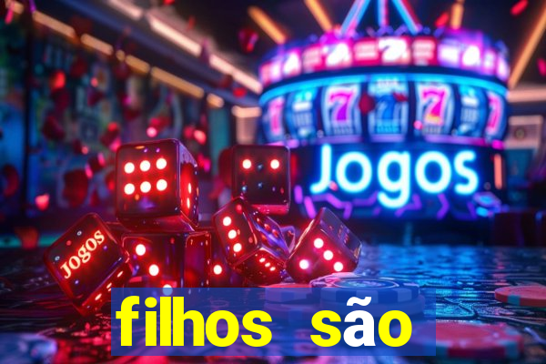 filhos são herança do senhor mensagem