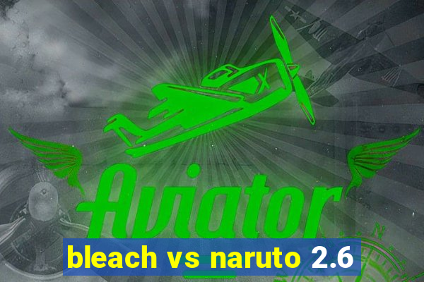 bleach vs naruto 2.6
