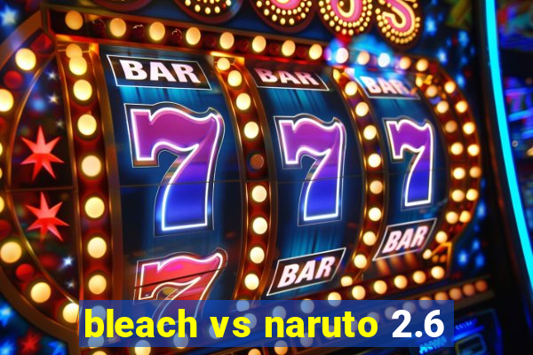 bleach vs naruto 2.6