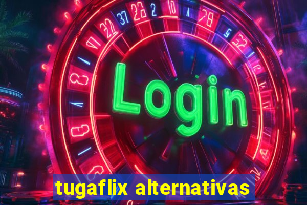 tugaflix alternativas