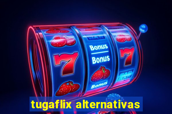 tugaflix alternativas