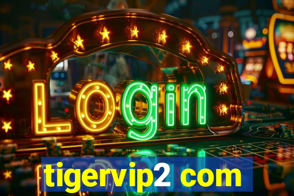 tigervip2 com