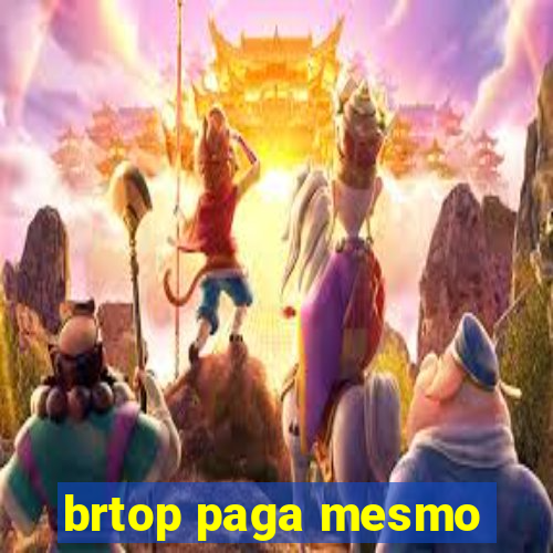 brtop paga mesmo