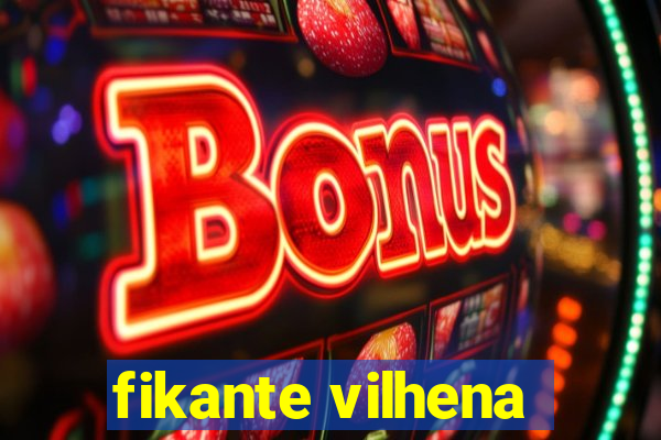 fikante vilhena
