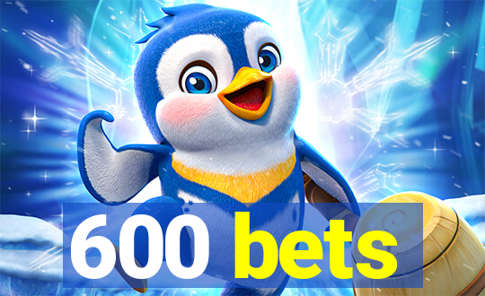 600 bets