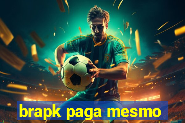 brapk paga mesmo