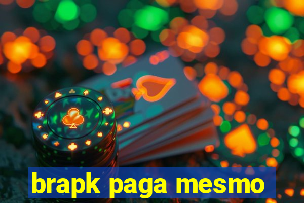 brapk paga mesmo