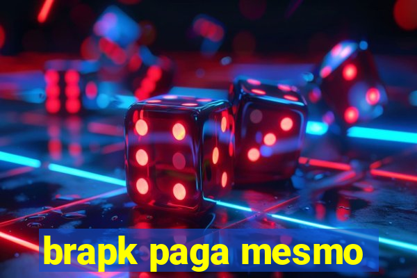 brapk paga mesmo
