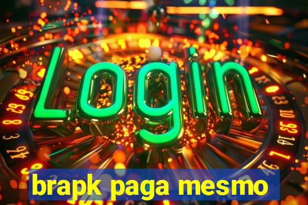 brapk paga mesmo