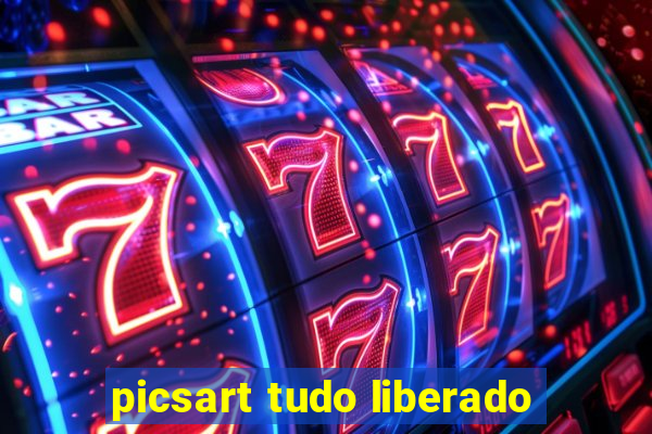 picsart tudo liberado