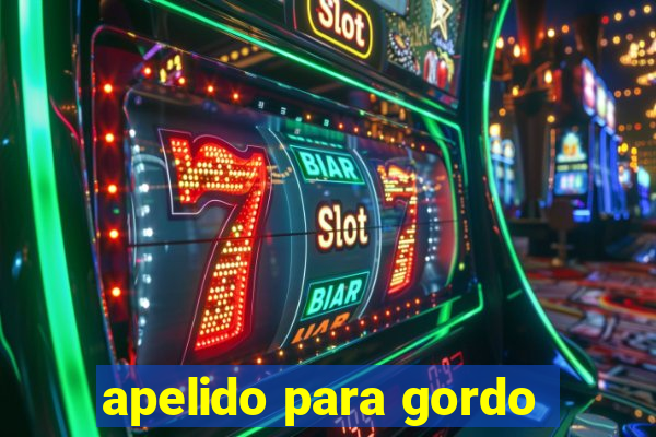 apelido para gordo