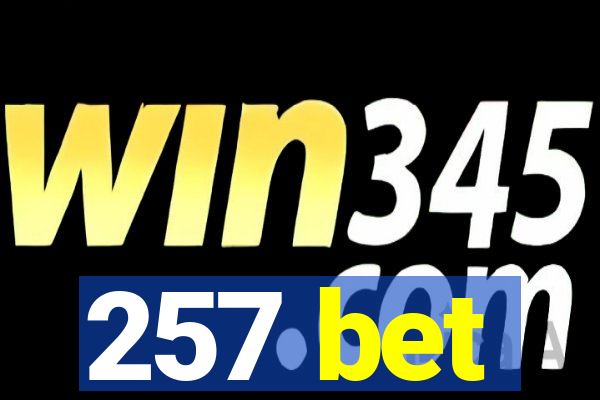 257 bet