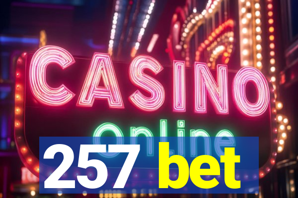 257 bet