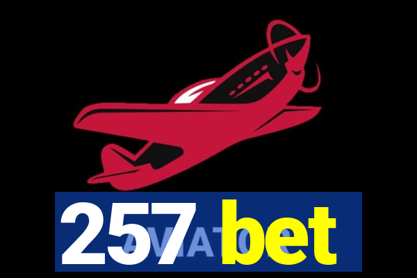257 bet