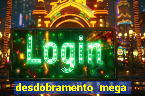 desdobramento mega sena 18 dezenas