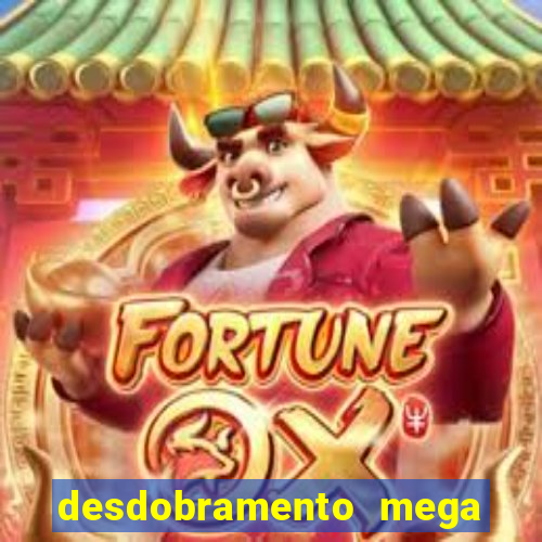desdobramento mega sena 18 dezenas
