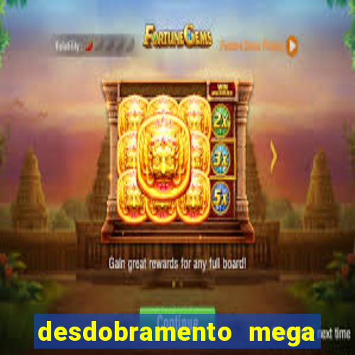 desdobramento mega sena 18 dezenas