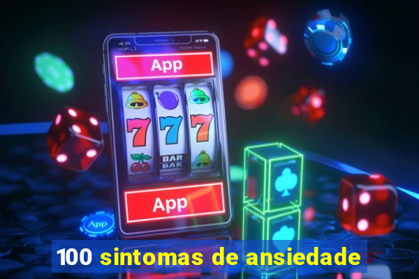 100 sintomas de ansiedade