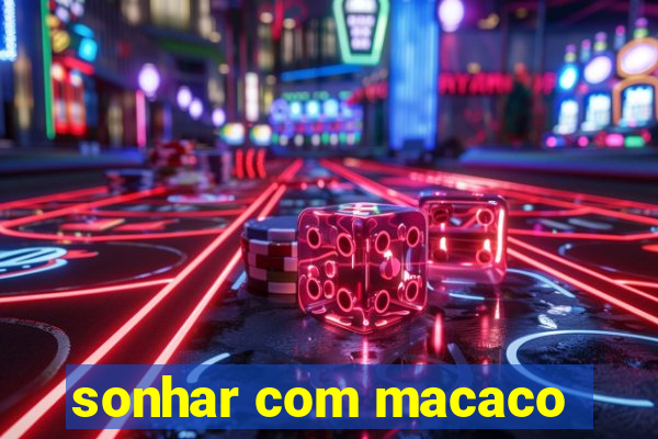 sonhar com macaco