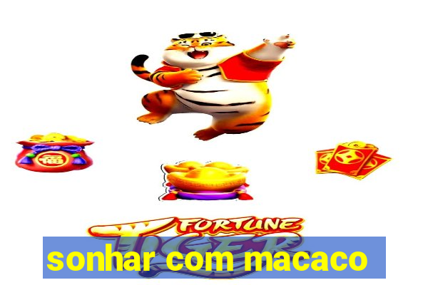 sonhar com macaco