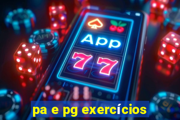 pa e pg exercícios