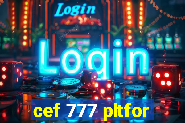 cef 777 pltfor