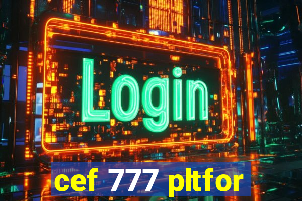 cef 777 pltfor