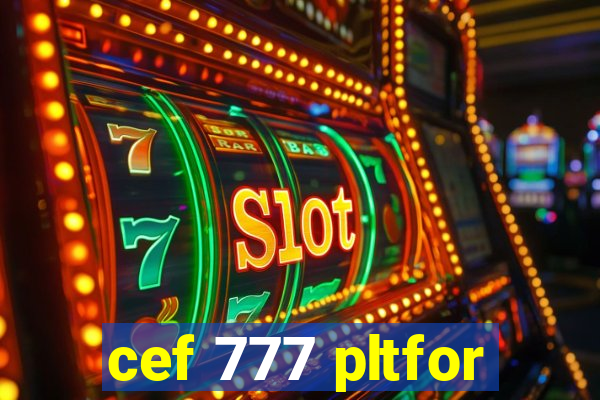 cef 777 pltfor