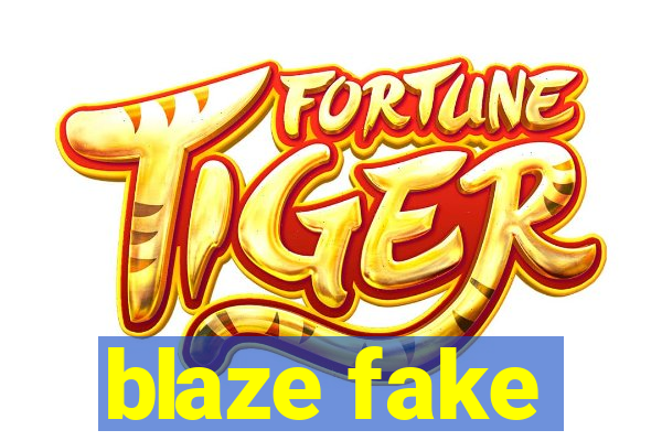 blaze fake