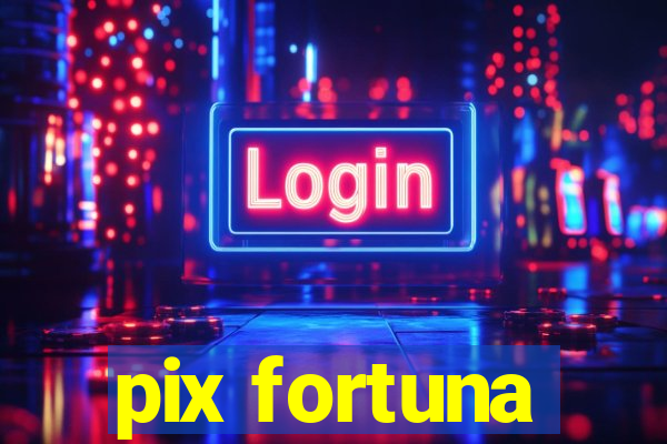 pix fortuna
