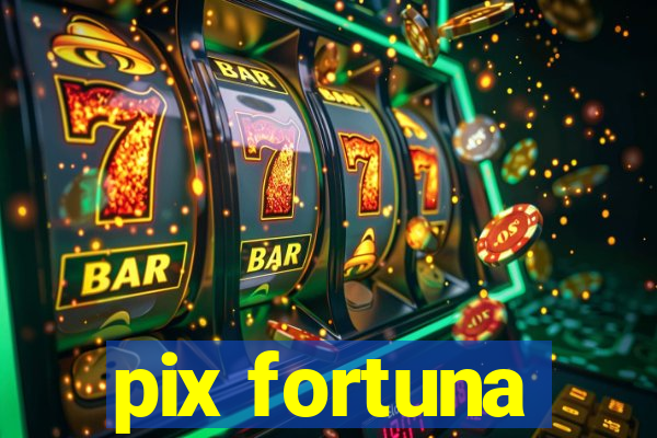 pix fortuna