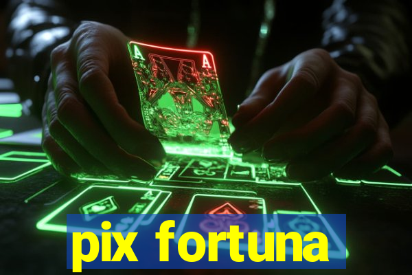 pix fortuna