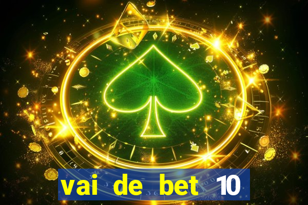 vai de bet 10 reais no cadastro