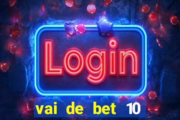 vai de bet 10 reais no cadastro