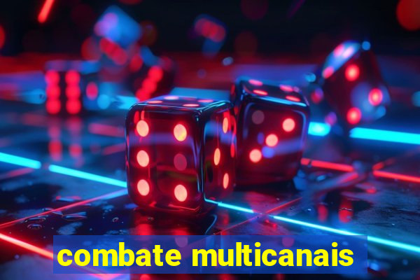 combate multicanais